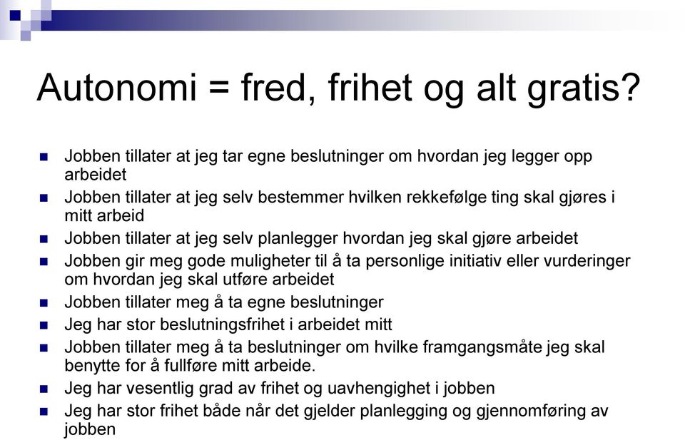 tillater at jeg selv planlegger hvordan jeg skal gjøre arbeidet Jobben gir meg gode muligheter til å ta personlige initiativ eller vurderinger om hvordan jeg skal utføre arbeidet