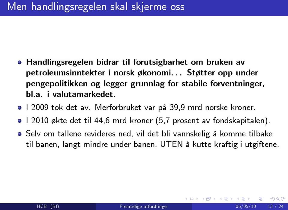 Merforbruket var på 39,9 mrd norske kroner. I 2010 økte det til 44,6 mrd kroner (5,7 prosent av fondskapitalen).