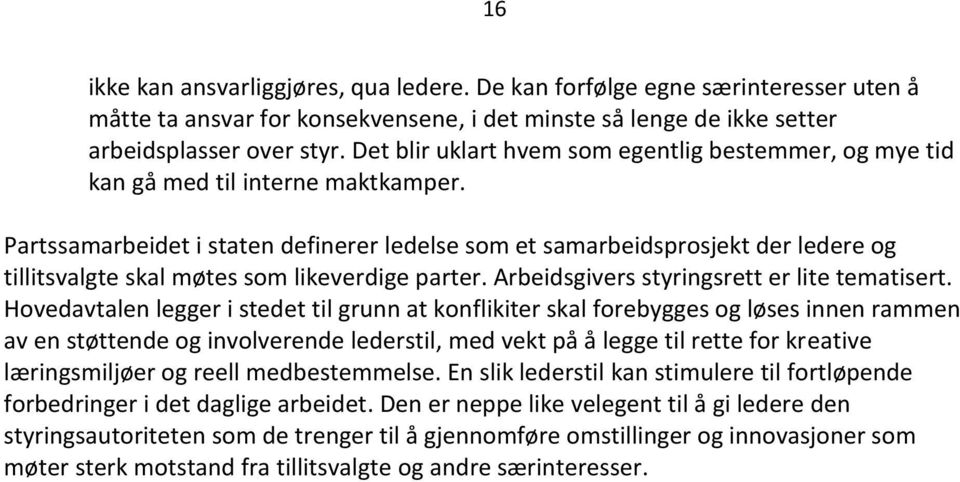 Partssamarbeidet i staten definerer ledelse som et samarbeidsprosjekt der ledere og tillitsvalgte skal møtes som likeverdige parter. Arbeidsgivers styringsrett er lite tematisert.