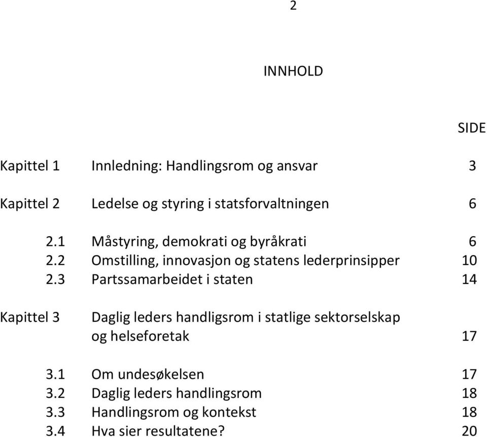 3 Partssamarbeidet i staten 14 Kapittel 3 Daglig leders handligsrom i statlige sektorselskap og helseforetak