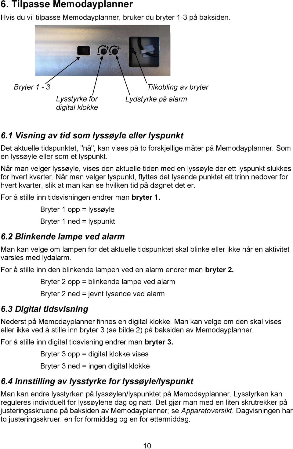 Når man velger lyssøyle, vises den aktuelle tiden med en lyssøyle der ett lyspunkt slukkes for hvert kvarter.