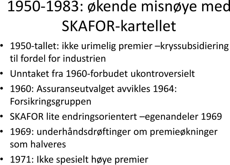 1960: Assuranseutvalget avvikles 1964: Forsikringsgruppen SKAFOR lite endringsorientert