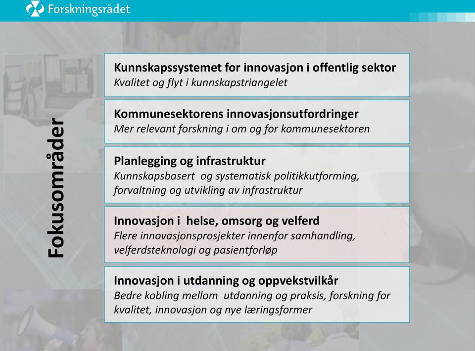 utvikling av infrastruktur Innovasjon i helse, omsorg og velferd Flere innovasjonsprosjekter innenfor samhandling, velferdsteknologi og