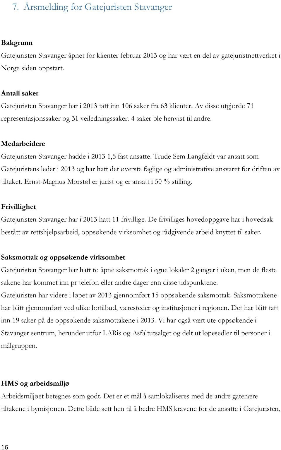 Medarbeidere Gatejuristen Stavanger hadde i 2013 1,5 fast ansatte.