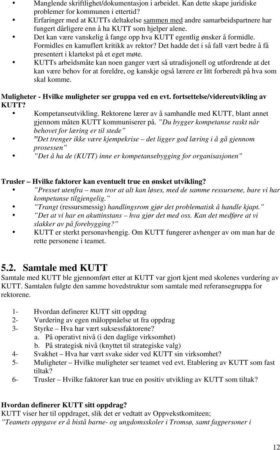 Formidles en kamuflert kritikk av rektor? Det hadde det i så fall vært bedre å få presentert i klartekst på et eget møte.