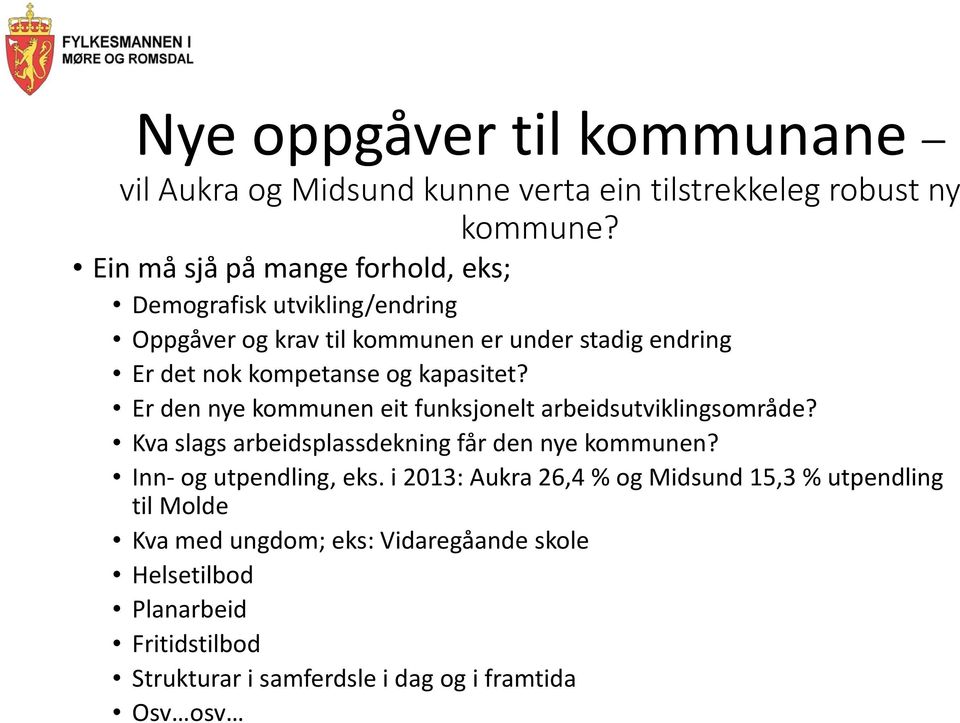 kapasitet? Er den nye kommunen eit funksjonelt arbeidsutviklingsområde? Kva slags arbeidsplassdekning får den nye kommunen?