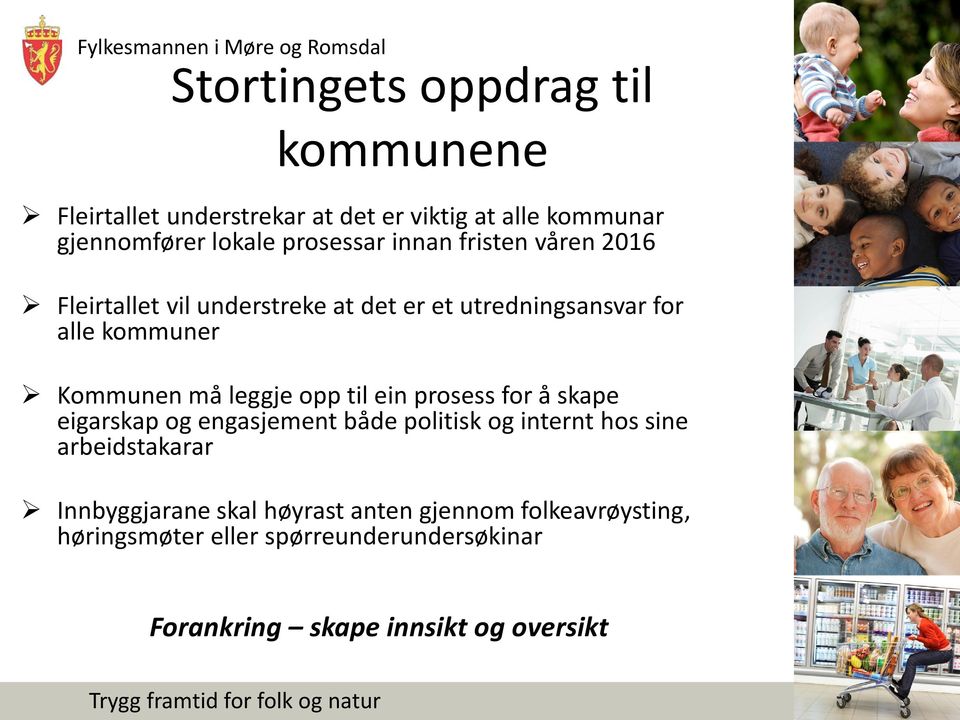 opp til ein prosess for å skape eigarskap og engasjement både politisk og internt hos sine arbeidstakarar Innbyggjarane skal høyrast