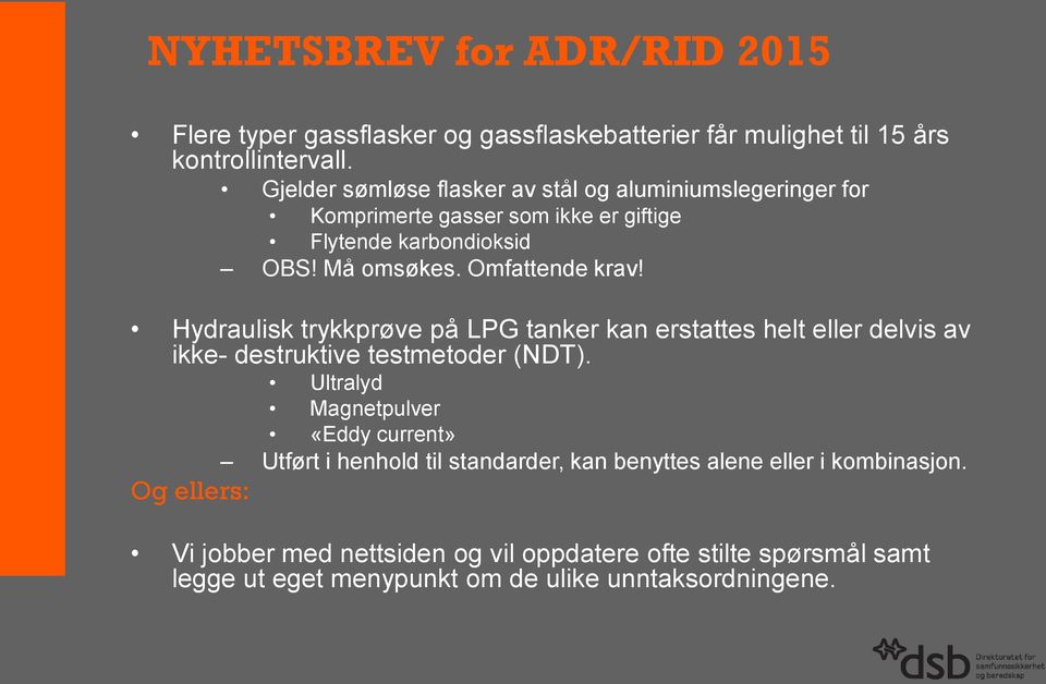 Hydraulisk trykkprøve på LPG tanker kan erstattes helt eller delvis av ikke- destruktive testmetoder (NDT).