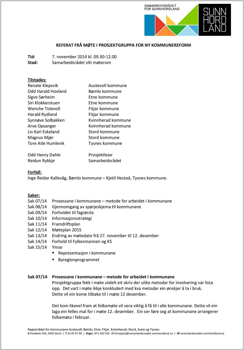 Magnus Mjør Tore Atle Humlevik Odd Henry Dahle Reidun Rykkje Austevoll kommune Bømlo kommune Etne kommune Etne kommune Fitjar kommune Fitjar kommune Kvinnherad kommune Kvinnherad kommune Stord