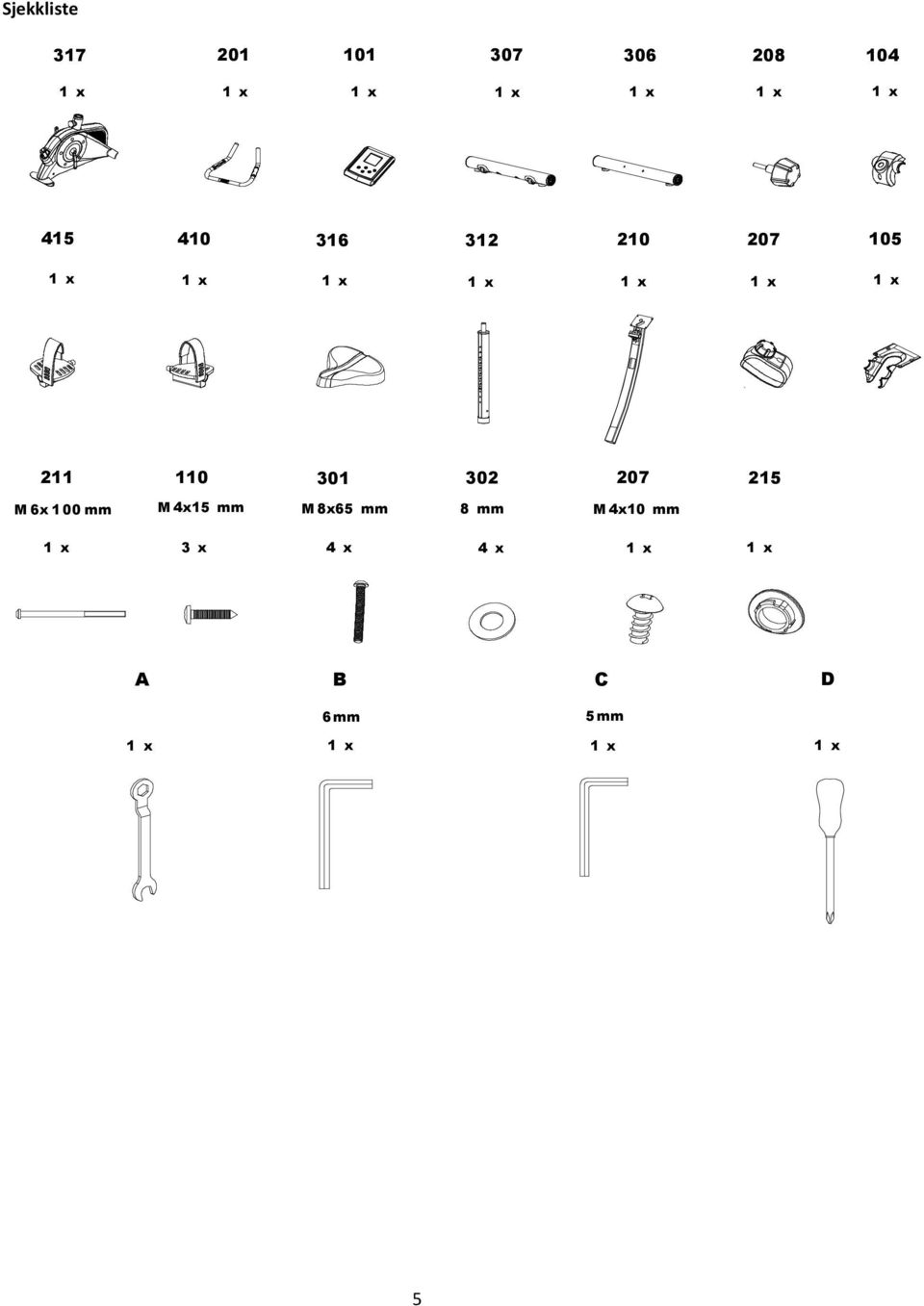 211 110 301 302 207 215 M6x100mm M4x15 mm M8x65 mm 8 mm M4x10