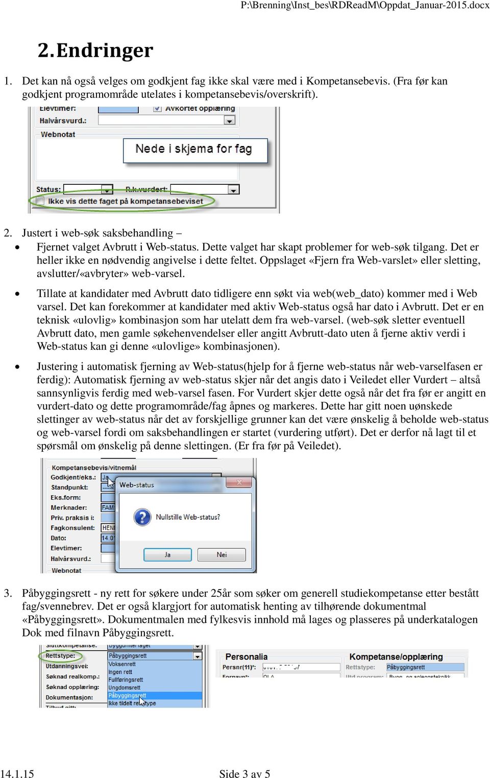 Oppslaget «Fjern fra Web-varslet» eller sletting, avslutter/«avbryter» web-varsel. Tillate at kandidater med Avbrutt dato tidligere enn søkt via web(web_dato) kommer med i Web varsel.