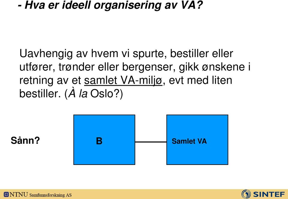 trønder eller bergenser, gikk ønskene i retning av et