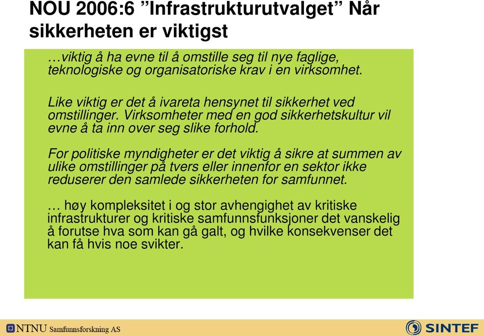 For politiske myndigheter er det viktig å sikre at summen av ulike omstillinger på tvers eller innenfor en sektor ikke reduserer den samlede sikkerheten for samfunnet.