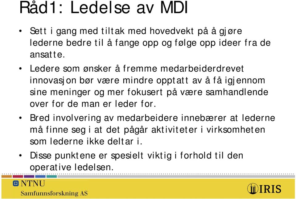 Ledere som ønsker å fremme medarbeiderdrevet innovasjon bør være mindre opptatt av å få igjennom sine meninger og mer fokusert på