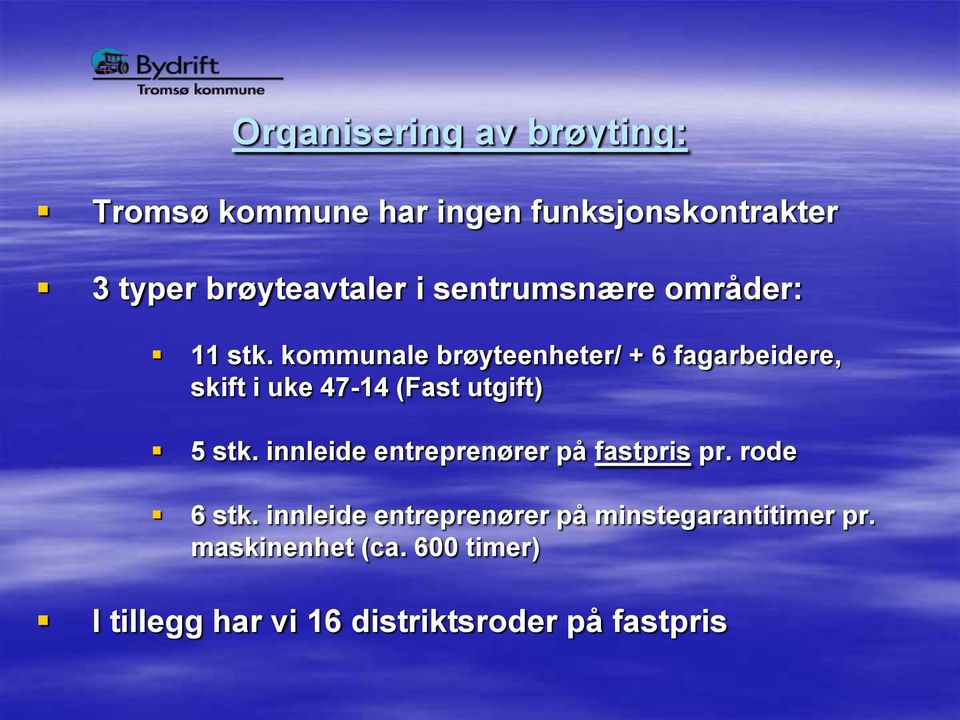 kommunale brøyteenheter/ + 6 fagarbeidere, skift i uke 47-14 (Fast utgift) 5 stk.