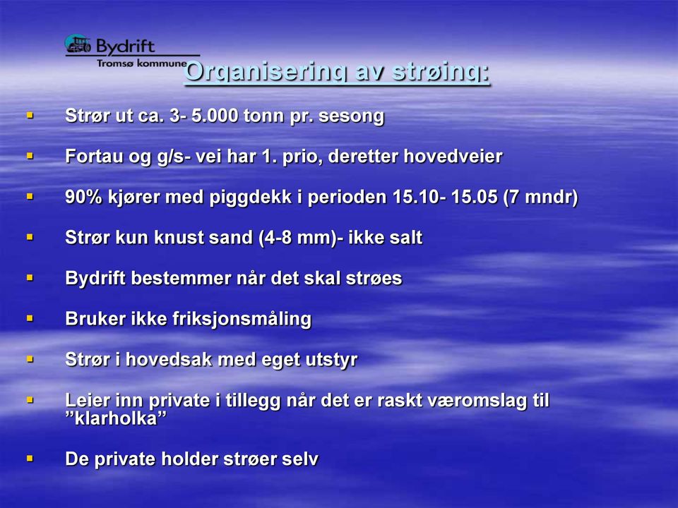 05 (7 mndr) Strør kun knust sand (4-8 mm)- ikke salt Bydrift bestemmer når det skal strøes Bruker