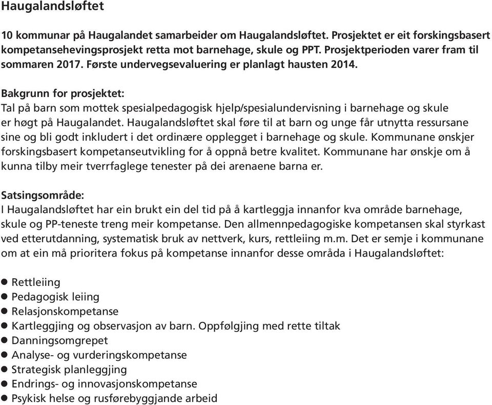 Bakgrunn for prosjektet: Tal på barn som mottek spesialpedagogisk hjelp/spesialundervisning i barnehage og skule er høgt på Haugalandet.