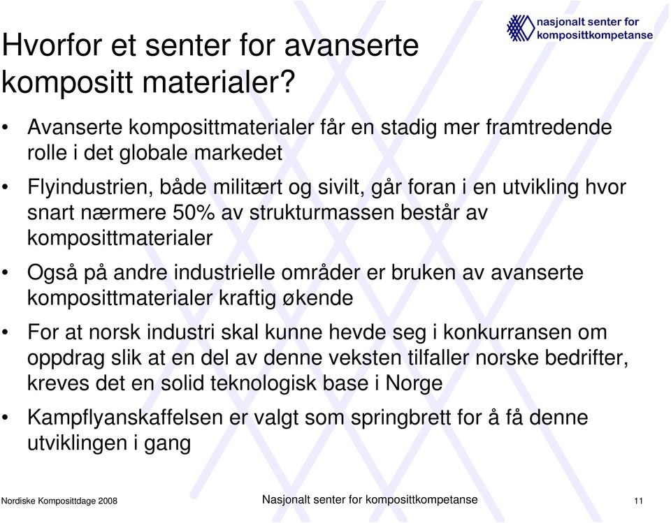 50% av strukturmassen består av komposittmaterialer Også på andre industrielle områder er bruken av avanserte komposittmaterialer kraftig økende For at norsk industri skal