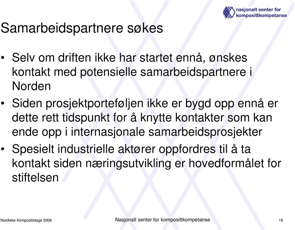 ende opp i internasjonale samarbeidsprosjekter Spesielt industrielle aktører oppfordres til å ta kontakt siden