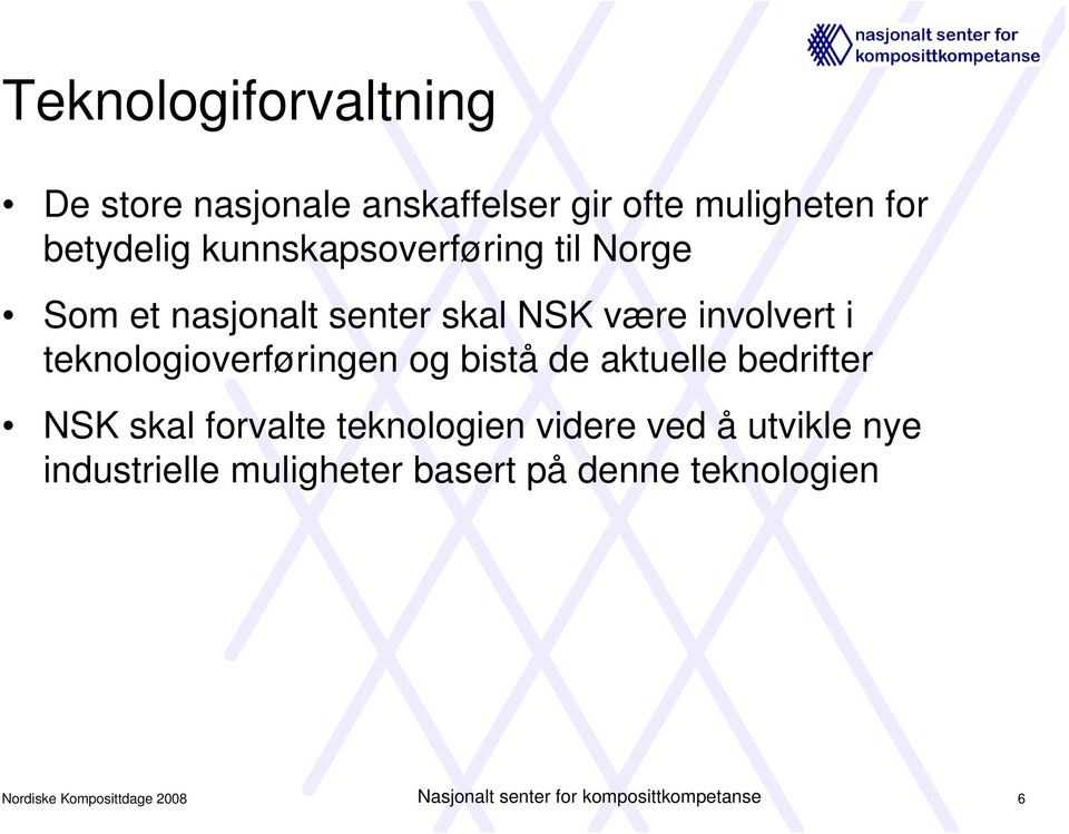 teknologioverføringen og bistå de aktuelle bedrifter NSK skal forvalte teknologien videre ved å