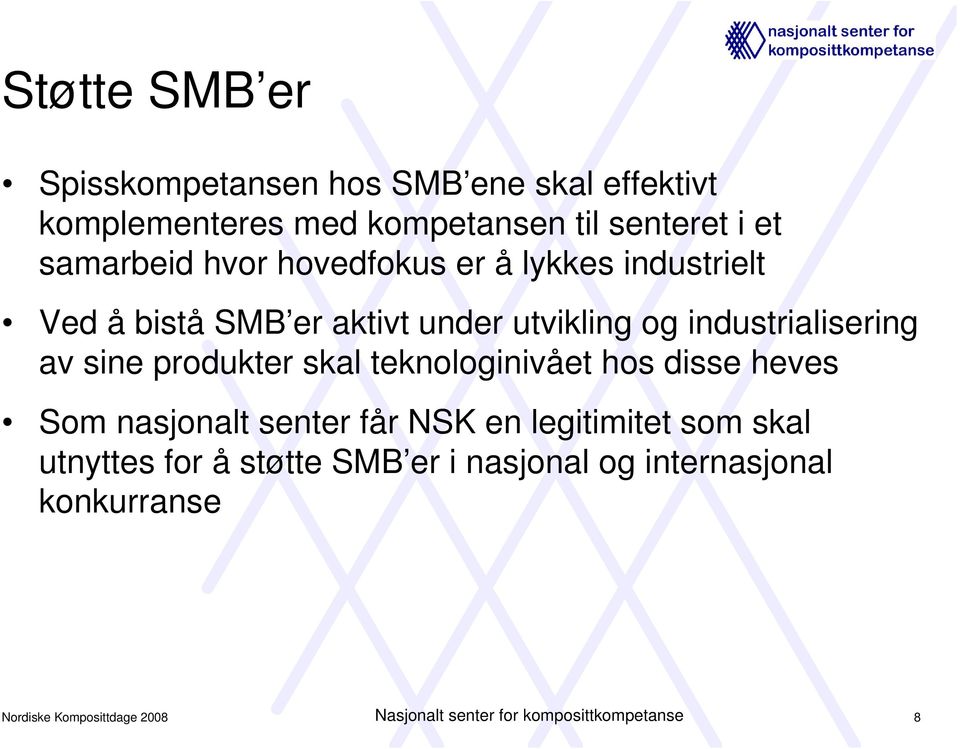 produkter skal teknologinivået hos disse heves Som nasjonalt senter får NSK en legitimitet som skal utnyttes for å