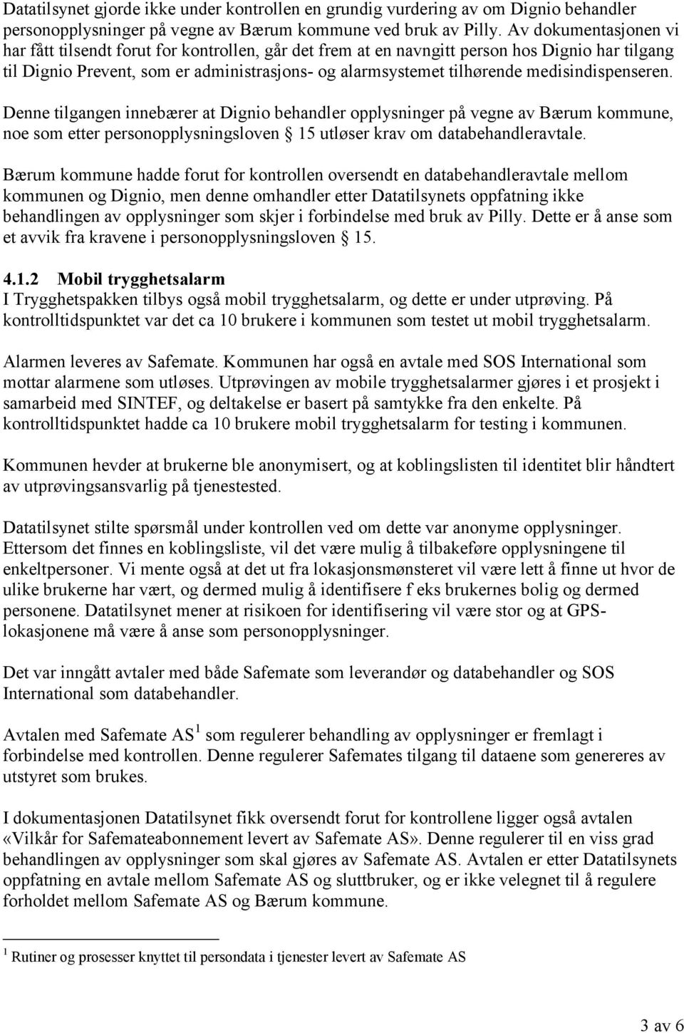 medisindispenseren. Denne tilgangen innebærer at Dignio behandler opplysninger på vegne av Bærum kommune, noe som etter personopplysningsloven 15 utløser krav om databehandleravtale.