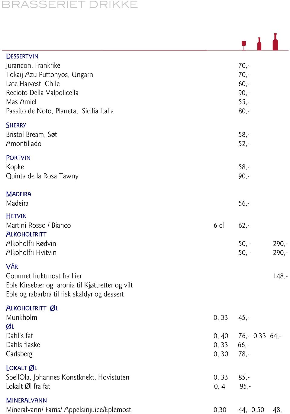 Alkoholfri Hvitvin 50, - 290,- VÅR Gourmet fruktmost fra Lier 148,- Eple Kirsebær og aronia til Kjøttretter og vilt Eple og rabarbra til fisk skaldyr og dessert ALKOHOLFRITT ØL Munkholm 0, 33 45,- ØL