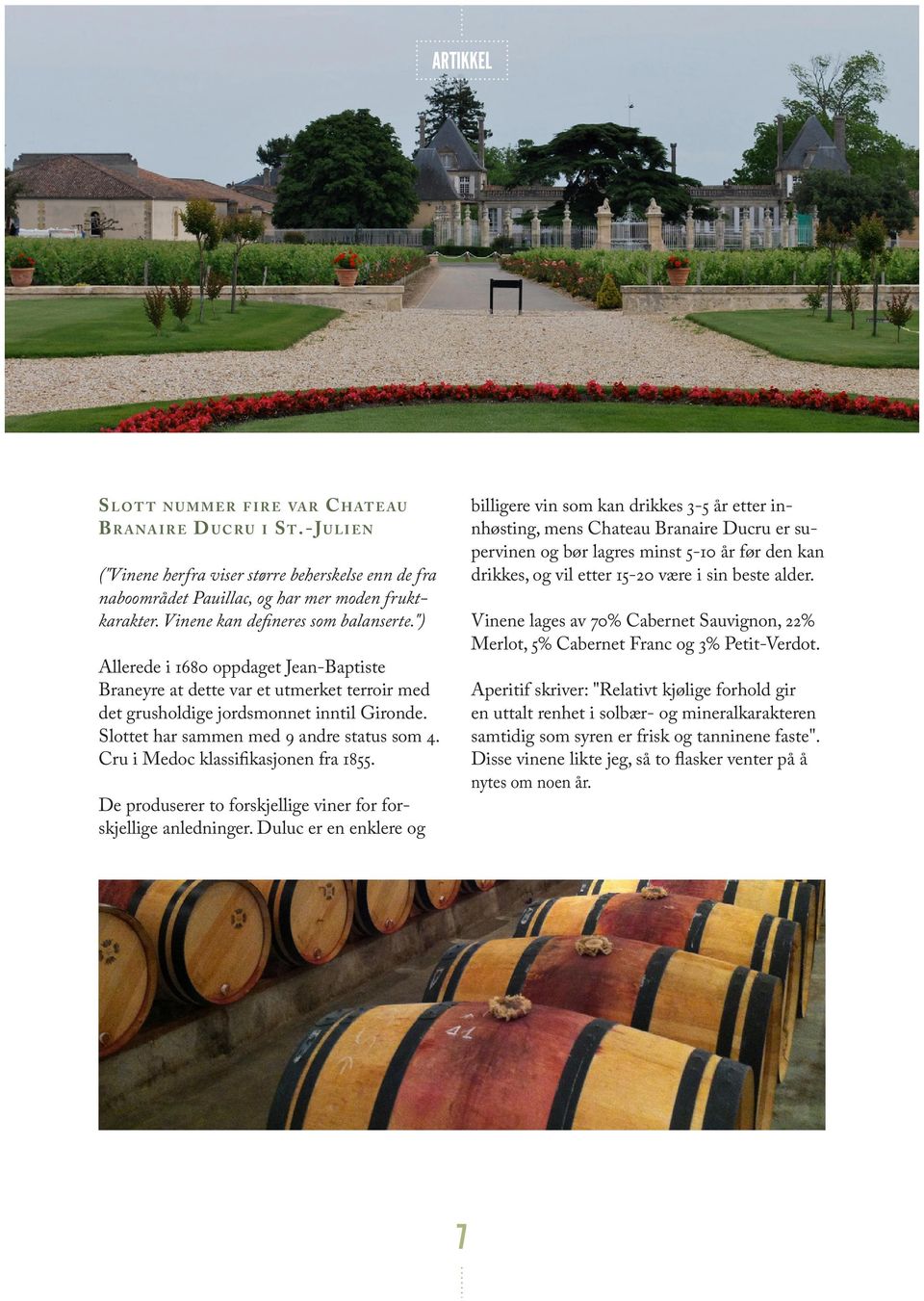 Slottet har sammen med 9 andre status som 4. Cru i Medoc klassifikasjonen fra 1855. De produserer to forskjellige viner for forskjellige anledninger.