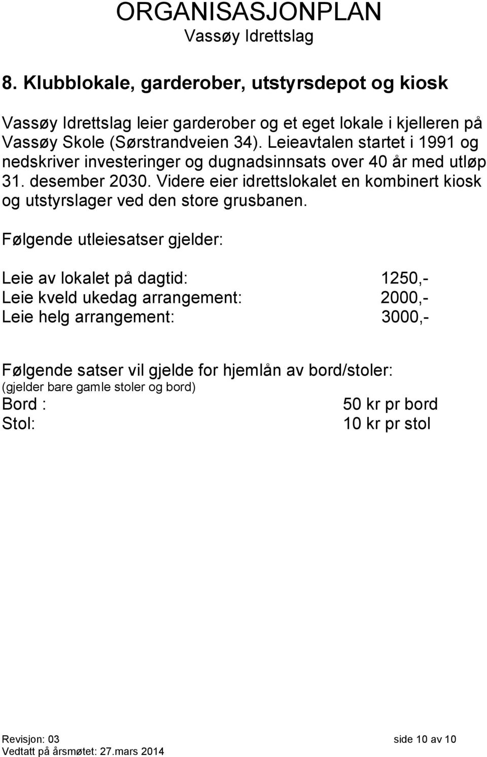 Videre eier idrettslokalet en kombinert kiosk og utstyrslager ved den store grusbanen.