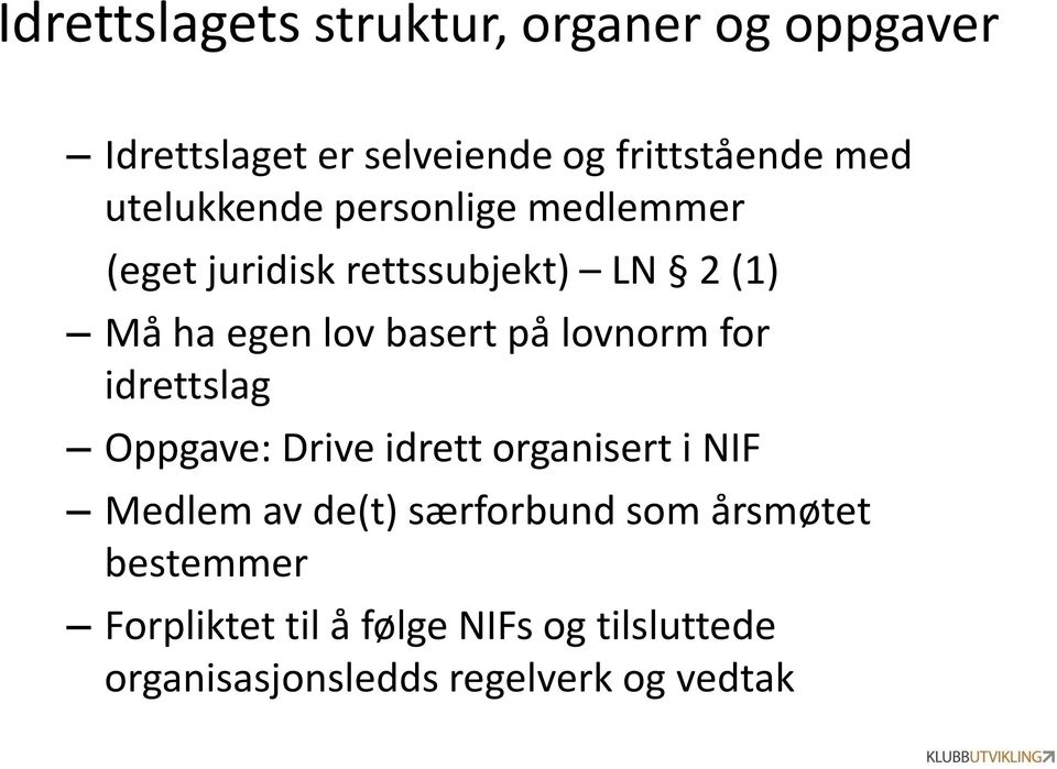 på lovnorm for idrettslag Oppgave: Drive idrett organisert i NIF Medlem av de(t) særforbund