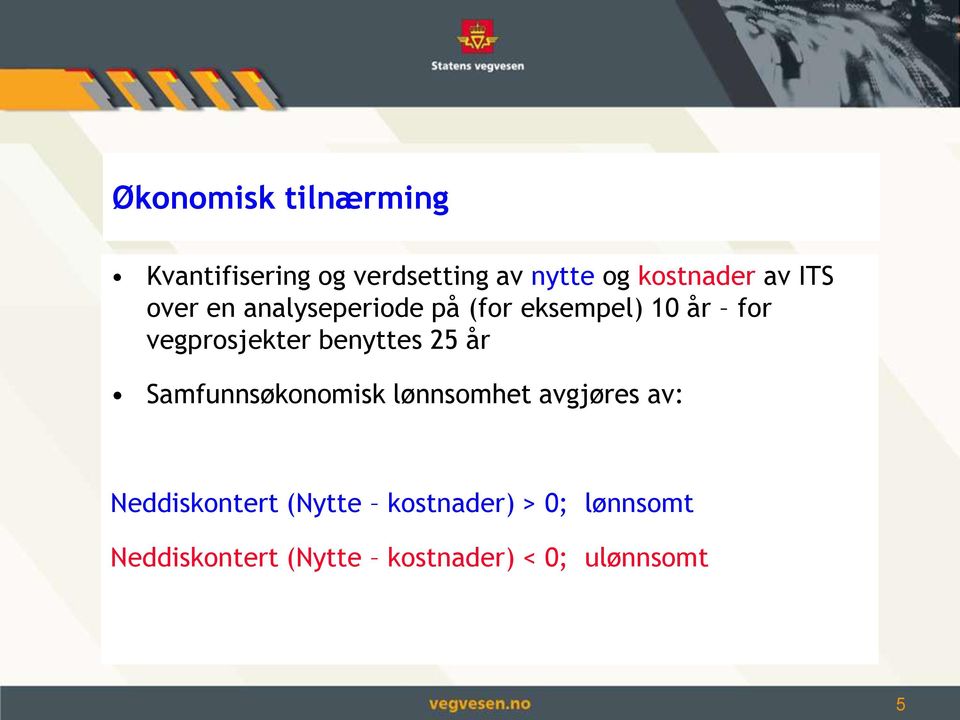 benyttes 25 år Samfunnsøkonomisk lønnsomhet avgjøres av: Neddiskontert