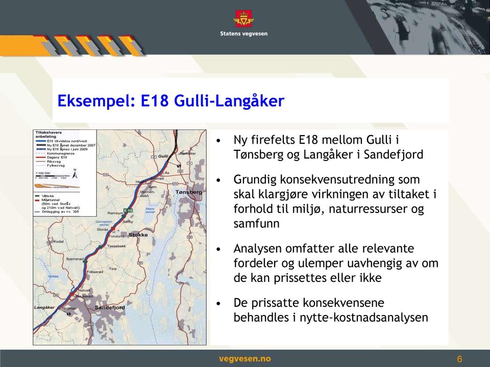 til miljø, naturressurser og samfunn Analysen omfatter alle relevante fordeler og ulemper