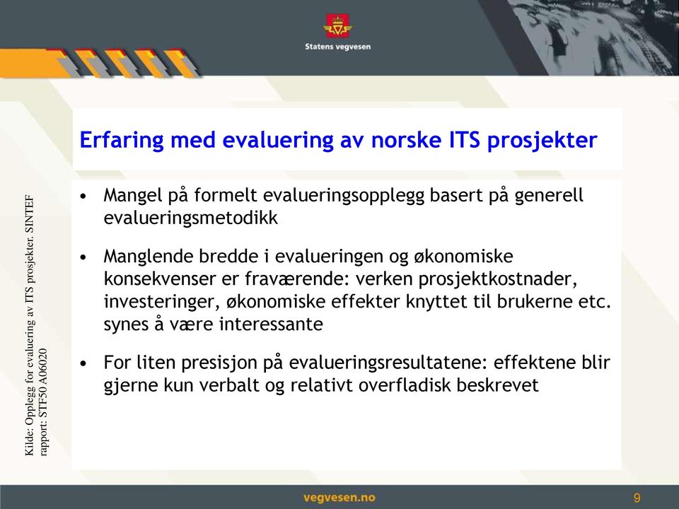 generell evalueringsmetodikk Manglende bredde i evalueringen og økonomiske konsekvenser er fraværende: verken