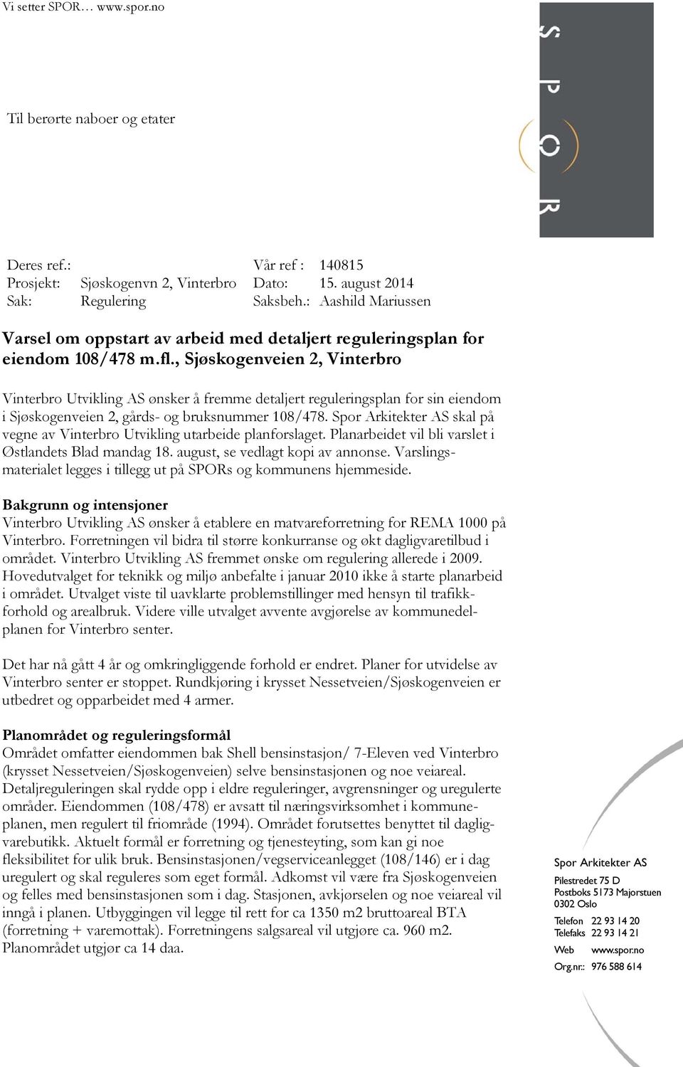 ,, Vinterbro Vinterbro Utvikling AS ønsker å fremme detaljert reguleringsplan for sin eiendom i, gårds- og bruksnummer 108/478. skal på vegne av Vinterbro Utvikling utarbeide planforslaget.