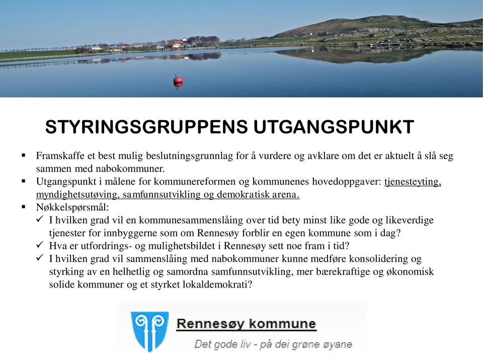 Nøkkelspørsmål: I hvilken grad vil en kommunesammenslåing over tid bety minst like gode og likeverdige tjenester for innbyggerne som om Rennesøy forblir en egen kommune som i dag?