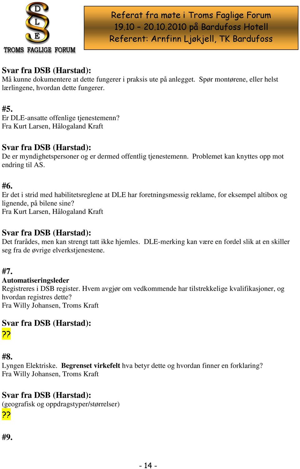 Er det i strid med habilitetsreglene at DLE har foretningsmessig reklame, for eksempel altibox og lignende, på bilene sine?