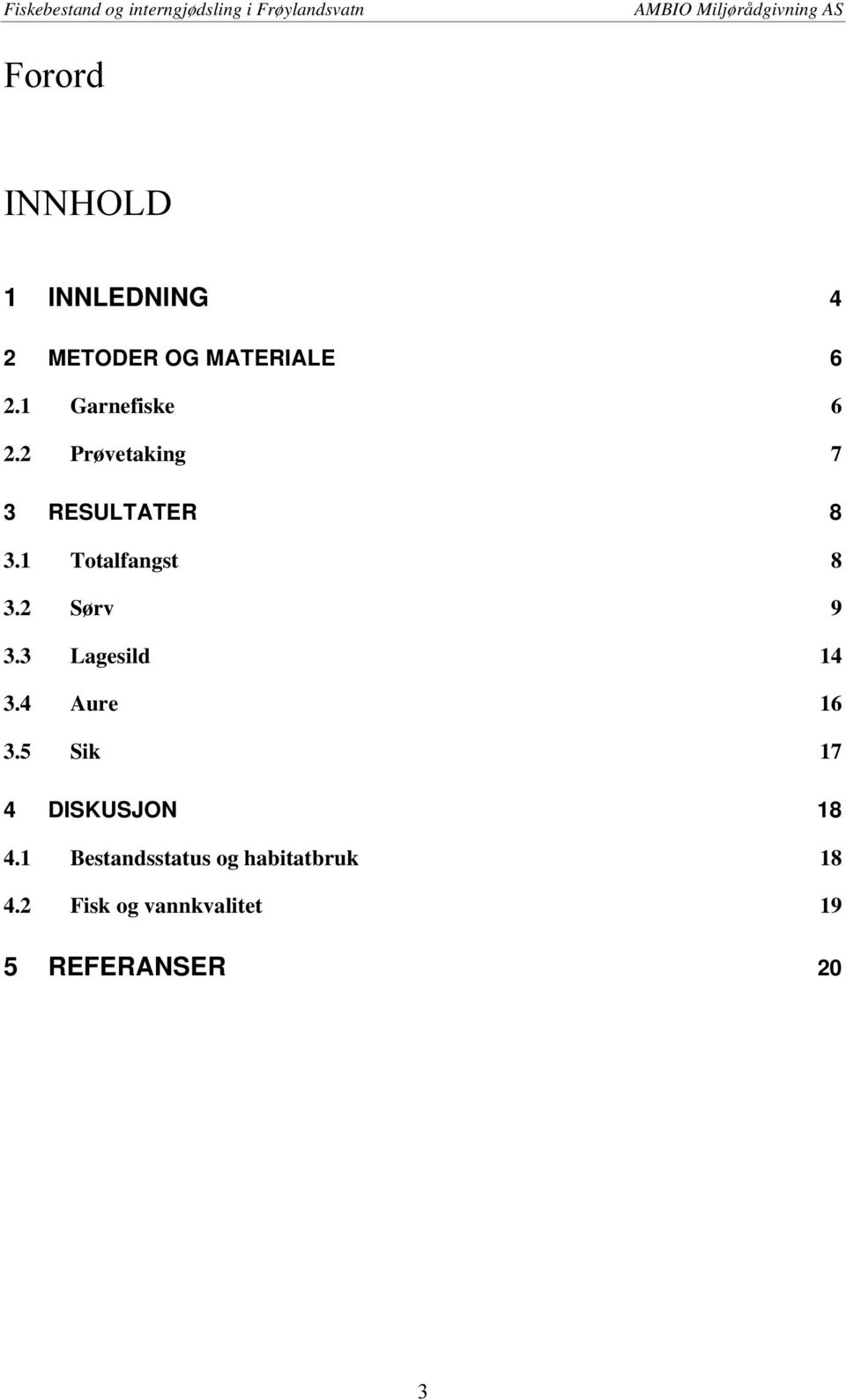 2 Sørv 9 3.3 Lagesild 14 3.4 Aure 16 3.5 Sik 17 4 DISKUSJON 18 4.