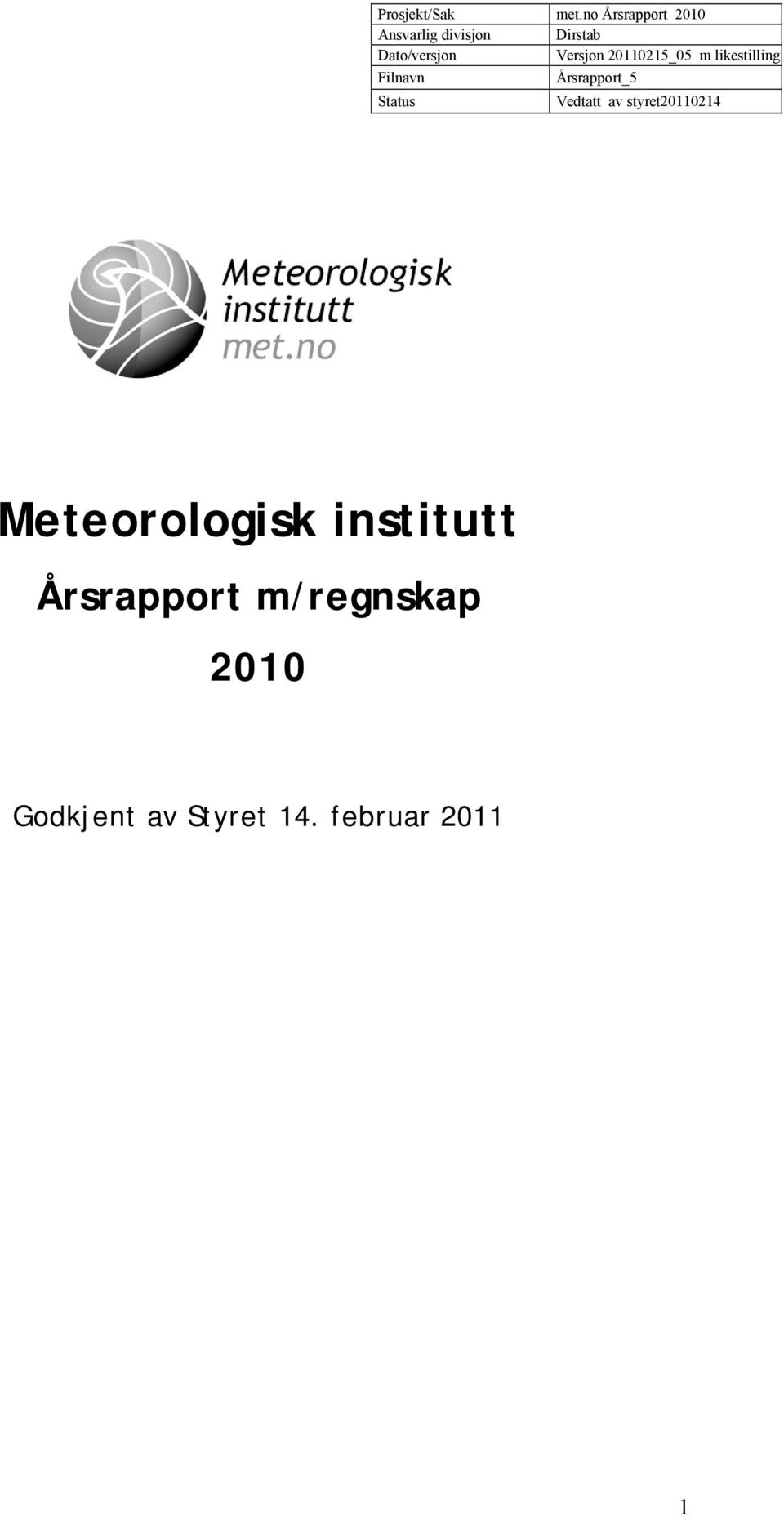 Versjon 20110215_05 m likestilling Filnavn Årsrapport_5 Status