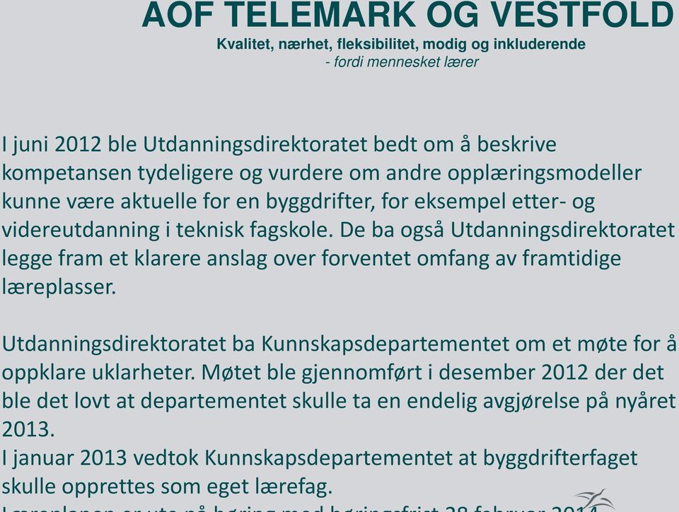 De ba ogsa Utdanningsdirektoratet legge fram et klarere anslag over forventet omfang av framtidige læreplasser.