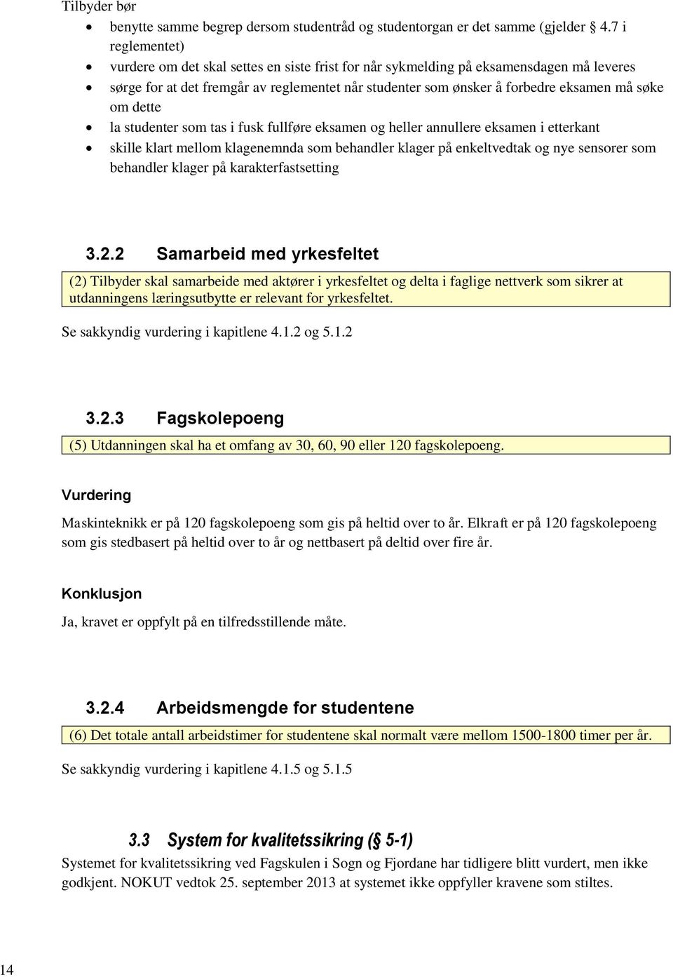 om dette la studenter som tas i fusk fullføre eksamen og heller annullere eksamen i etterkant skille klart mellom klagenemnda som behandler klager på enkeltvedtak og nye sensorer som behandler klager