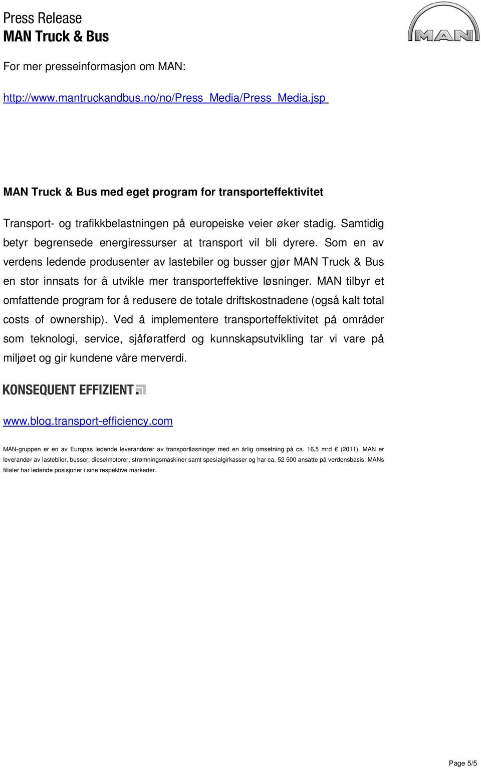 Som en av verdens ledende produsenter av lastebiler og busser gjør MAN Truck & Bus en stor innsats for å utvikle mer transporteffektive løsninger.