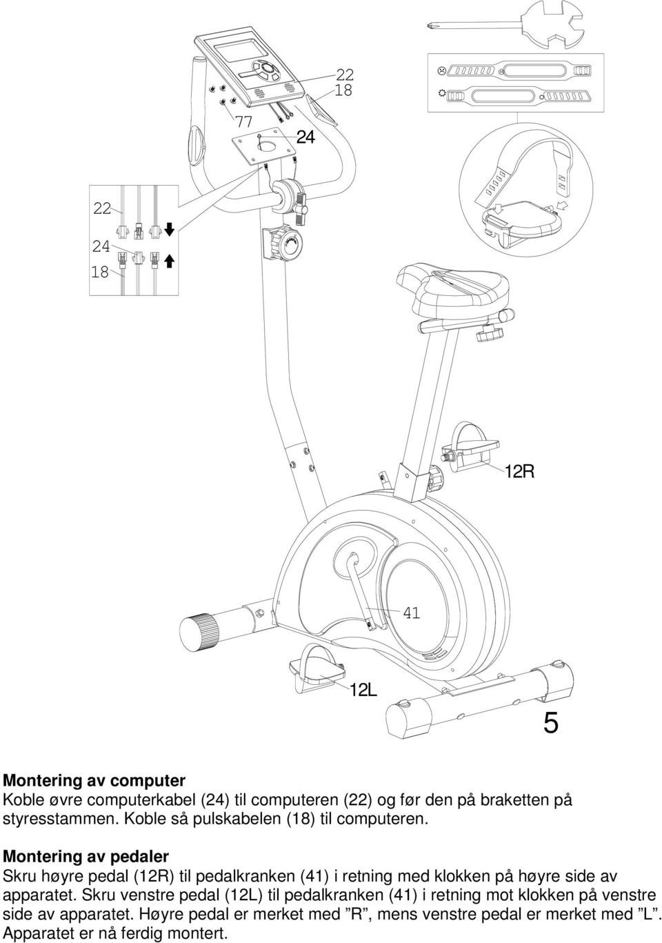 Montering av pedaler Skru høyre pedal (12R) til pedalkranken (41) i retning med klokken på høyre side av apparatet.