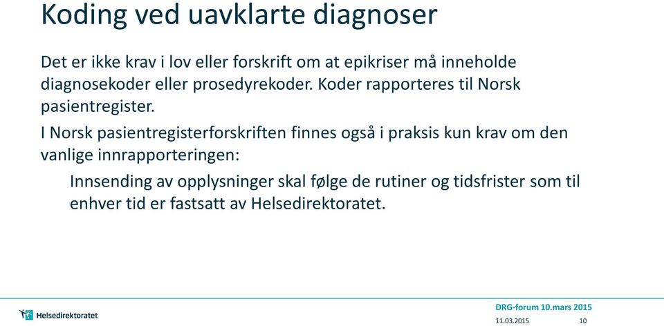 I Norsk pasientregisterforskriften finnes også i praksis kun krav om den vanlige innrapporteringen: