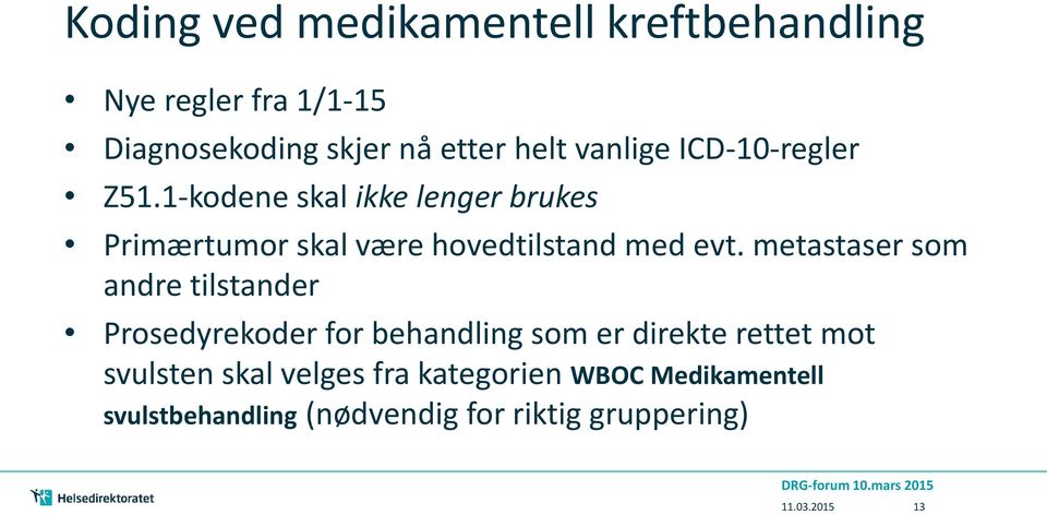 1-kodene skal ikke lenger brukes Primærtumor skal være hovedtilstand med evt.