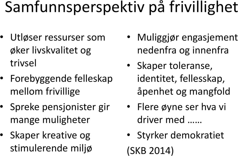 kreative og stimulerende miljø Muliggjør engasjement nedenfra og innenfra Skaper toleranse,