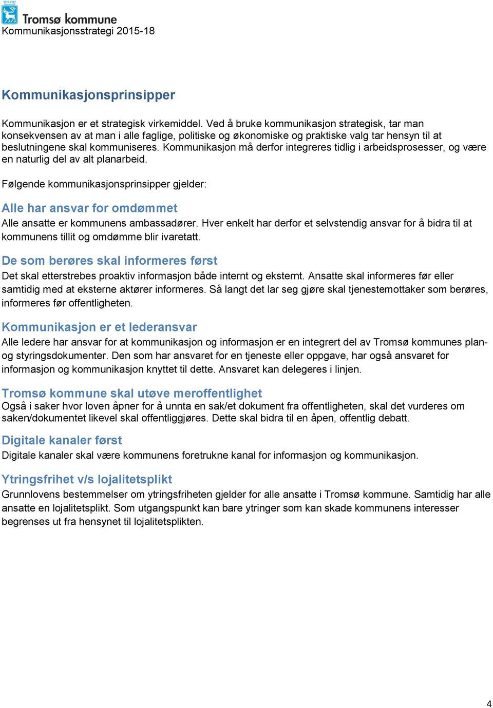 Kommunikasjon må derfor integreres tidlig i arbeidsprosesser, og være en naturlig del av alt planarbeid.