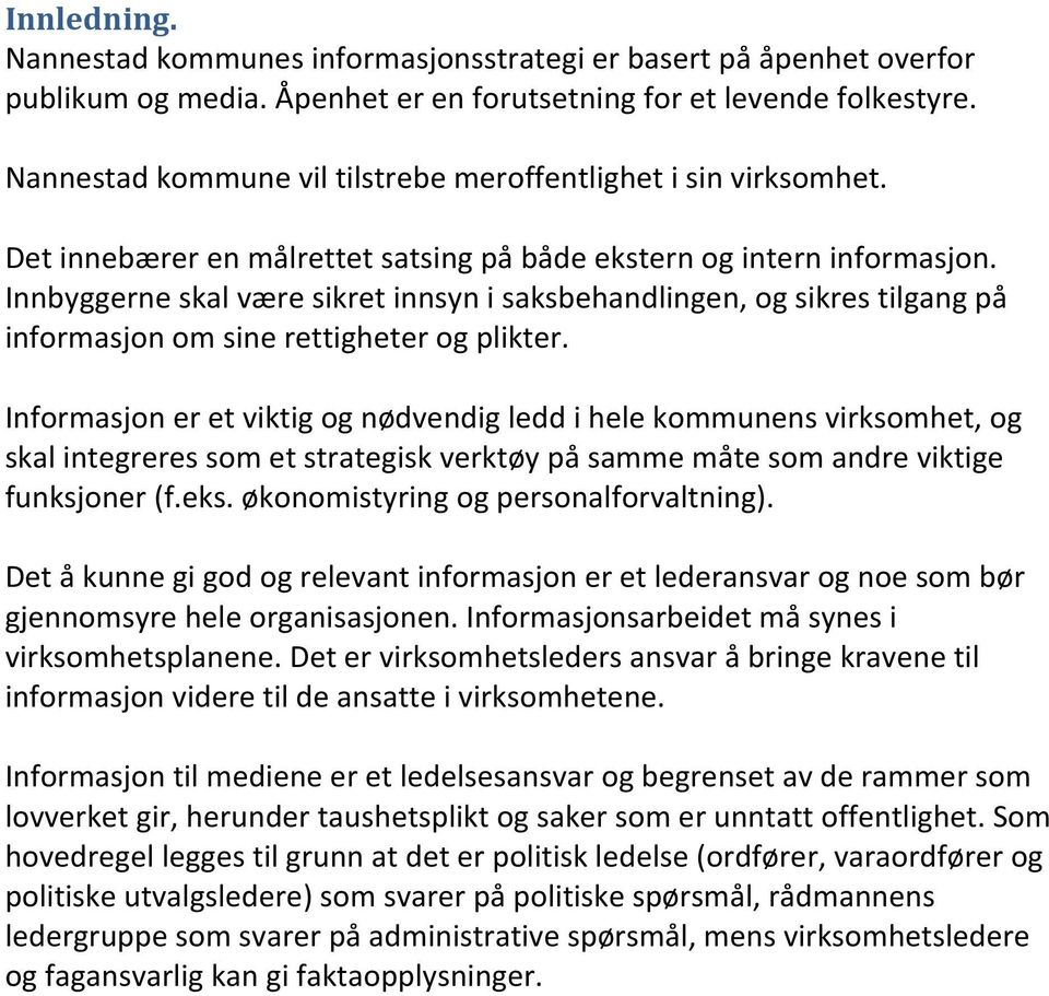 Innbyggerne skal være sikret innsyn i saksbehandlingen, og sikres tilgang på informasjon om sine rettigheter og plikter.