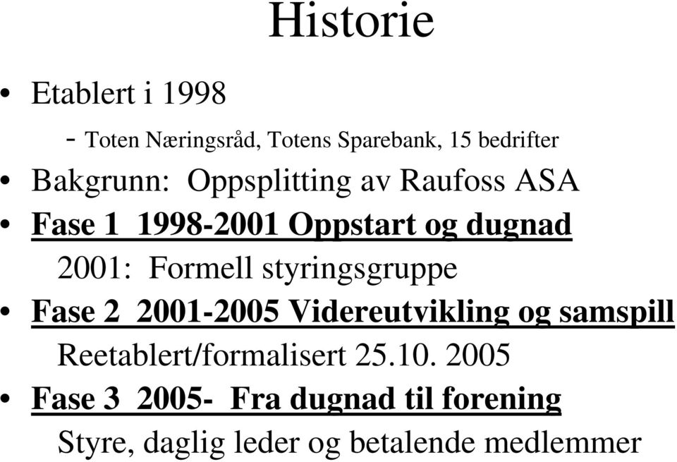 Formell styringsgruppe Fase 2 2001-2005 Videreutvikling og samspill