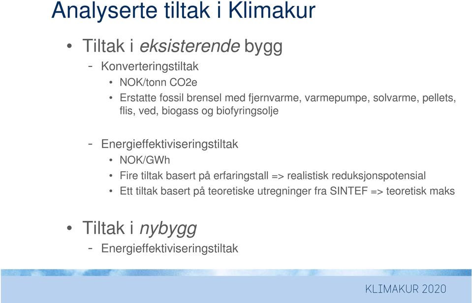 Energieffektiviseringstiltak NOK/GWh Fire tiltak basert på erfaringstall => realistisk reduksjonspotensial