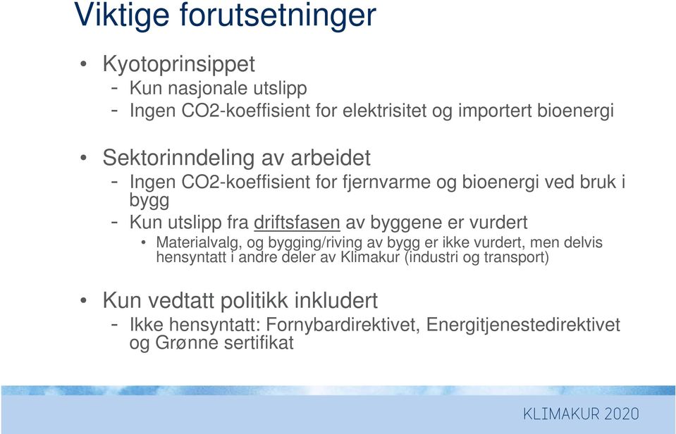 byggene er vurdert Materialvalg, og bygging/riving av bygg er ikke vurdert, men delvis hensyntatt i andre deler av Klimakur